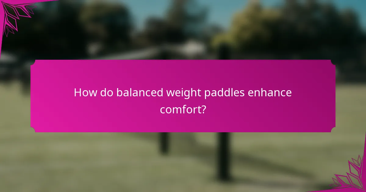 How do balanced weight paddles enhance comfort?