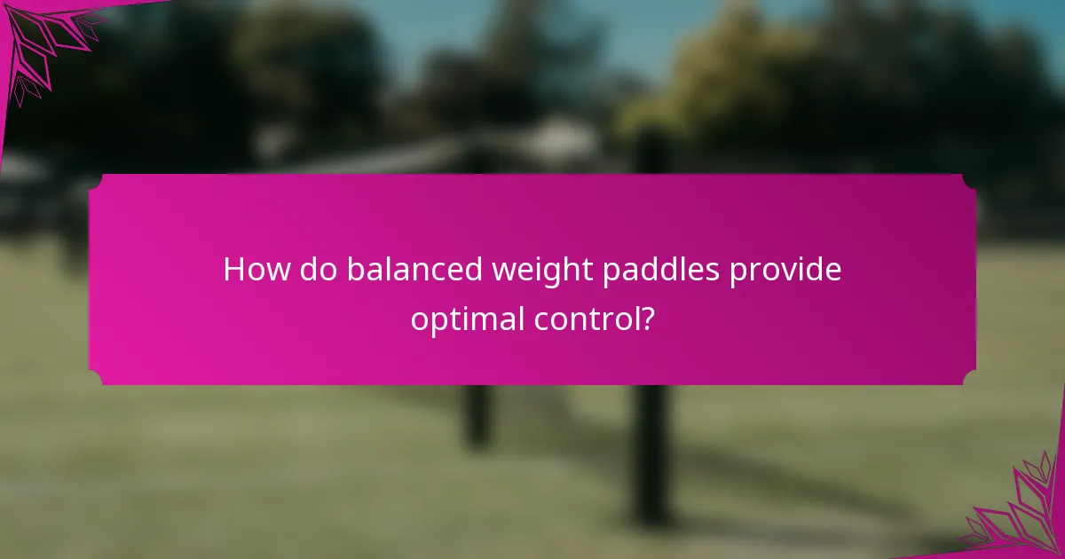 How do balanced weight paddles provide optimal control?