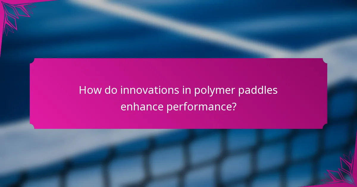How do innovations in polymer paddles enhance performance?