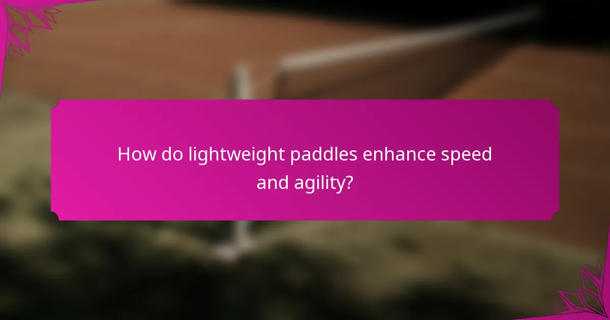 How do lightweight paddles enhance speed and agility?