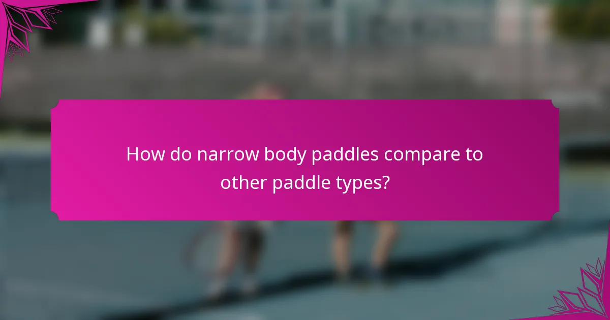 How do narrow body paddles compare to other paddle types?