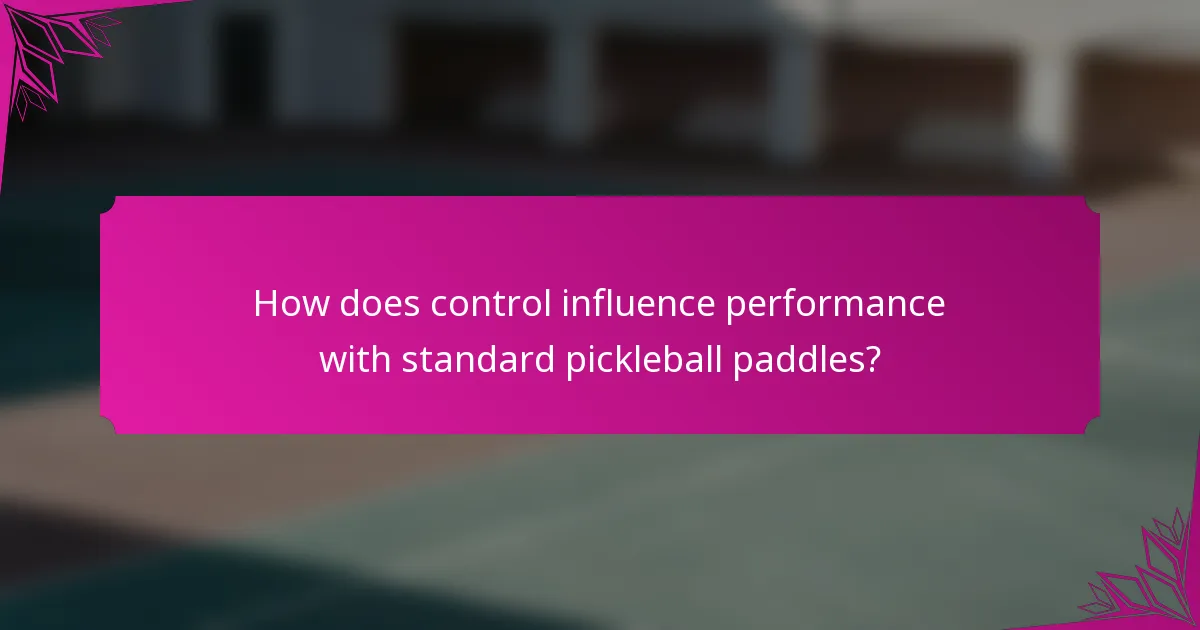 How does control influence performance with standard pickleball paddles?