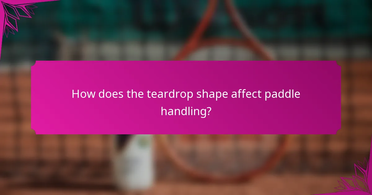 How does the teardrop shape affect paddle handling?