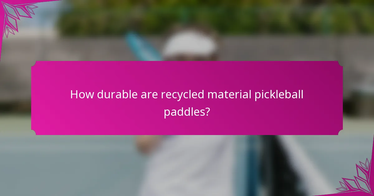How durable are recycled material pickleball paddles?