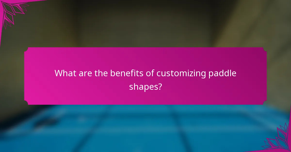 What are the benefits of customizing paddle shapes?