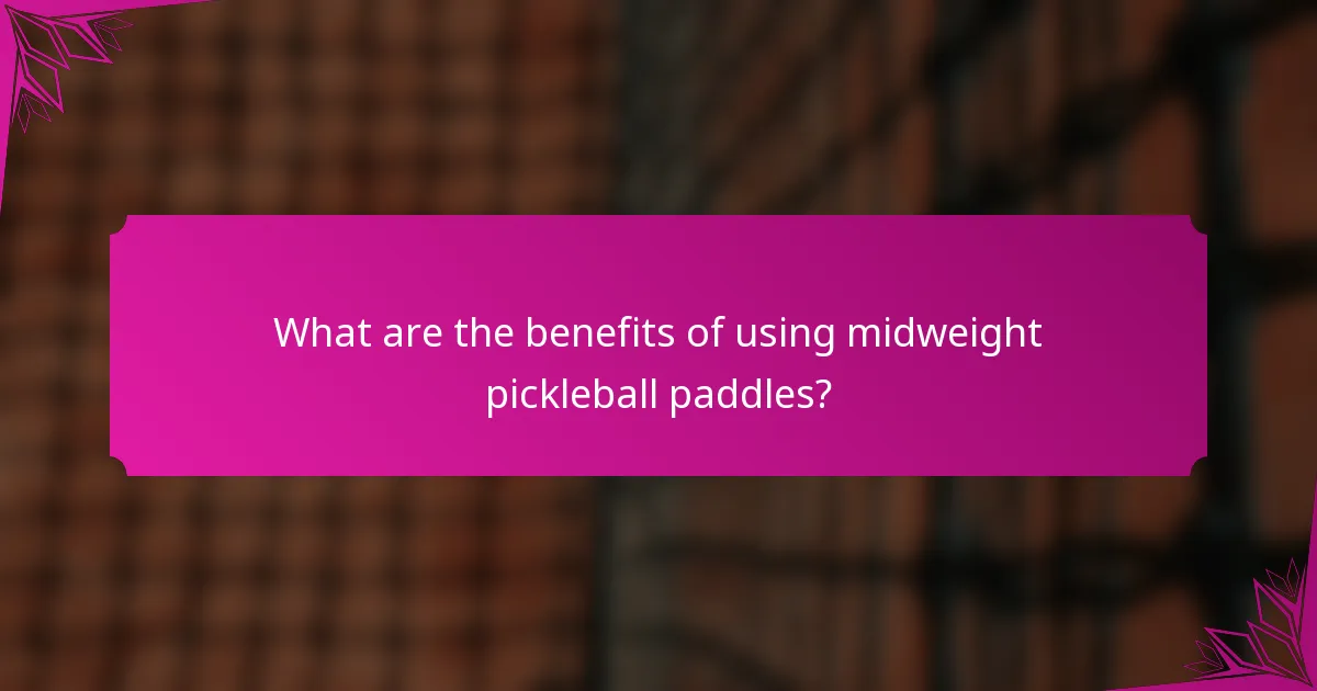 What are the benefits of using midweight pickleball paddles?