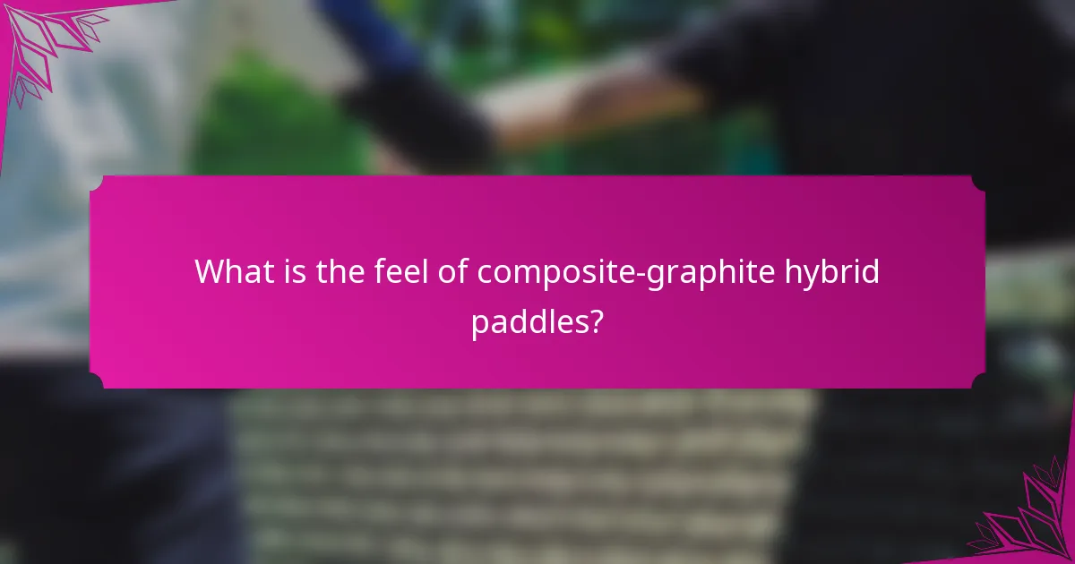 What is the feel of composite-graphite hybrid paddles?