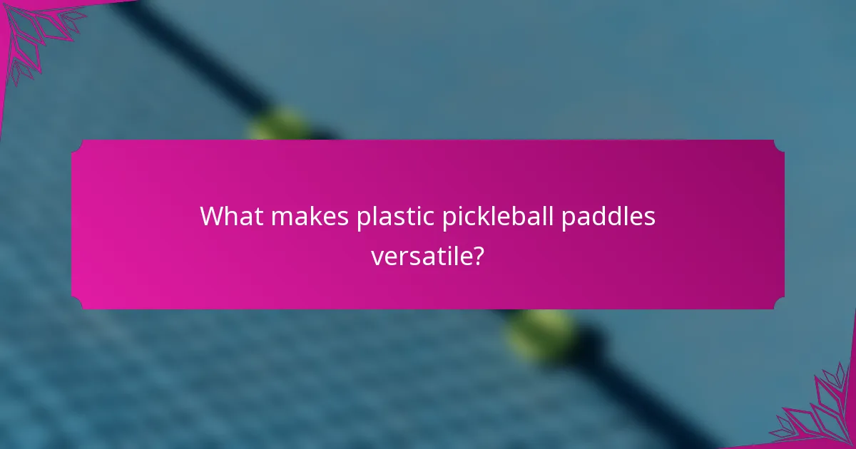 What makes plastic pickleball paddles versatile?
