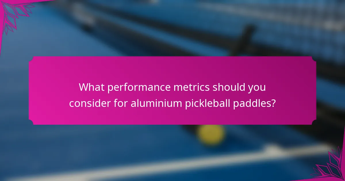 What performance metrics should you consider for aluminium pickleball paddles?