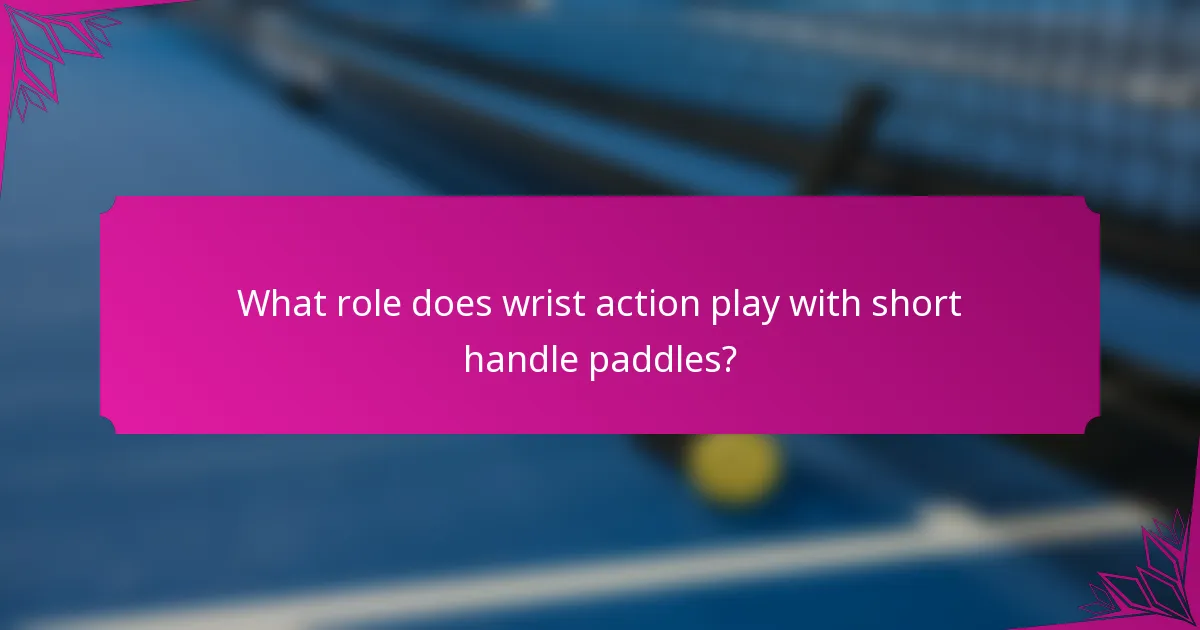 What role does wrist action play with short handle paddles?