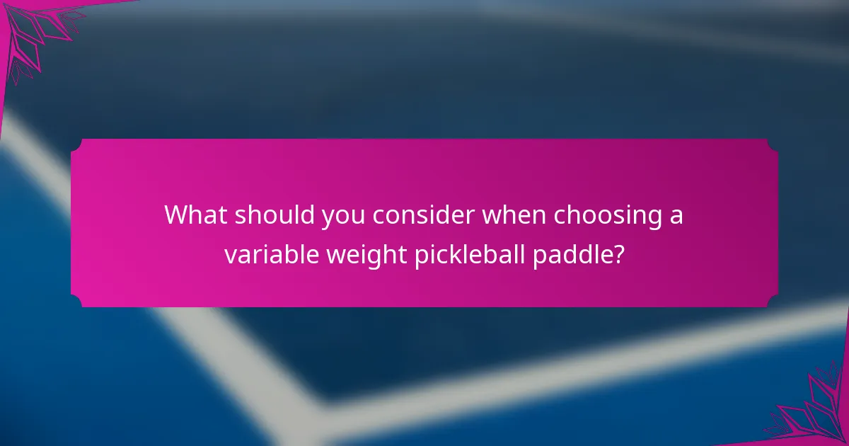 What should you consider when choosing a variable weight pickleball paddle?