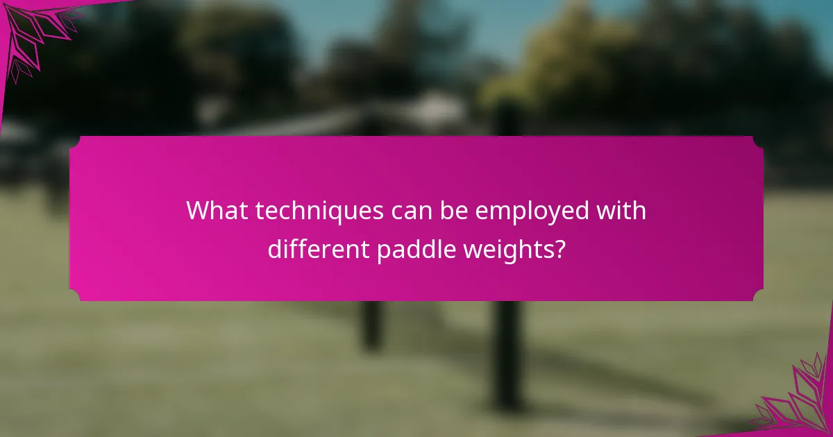 What techniques can be employed with different paddle weights?