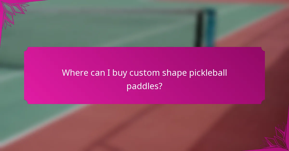Where can I buy custom shape pickleball paddles?