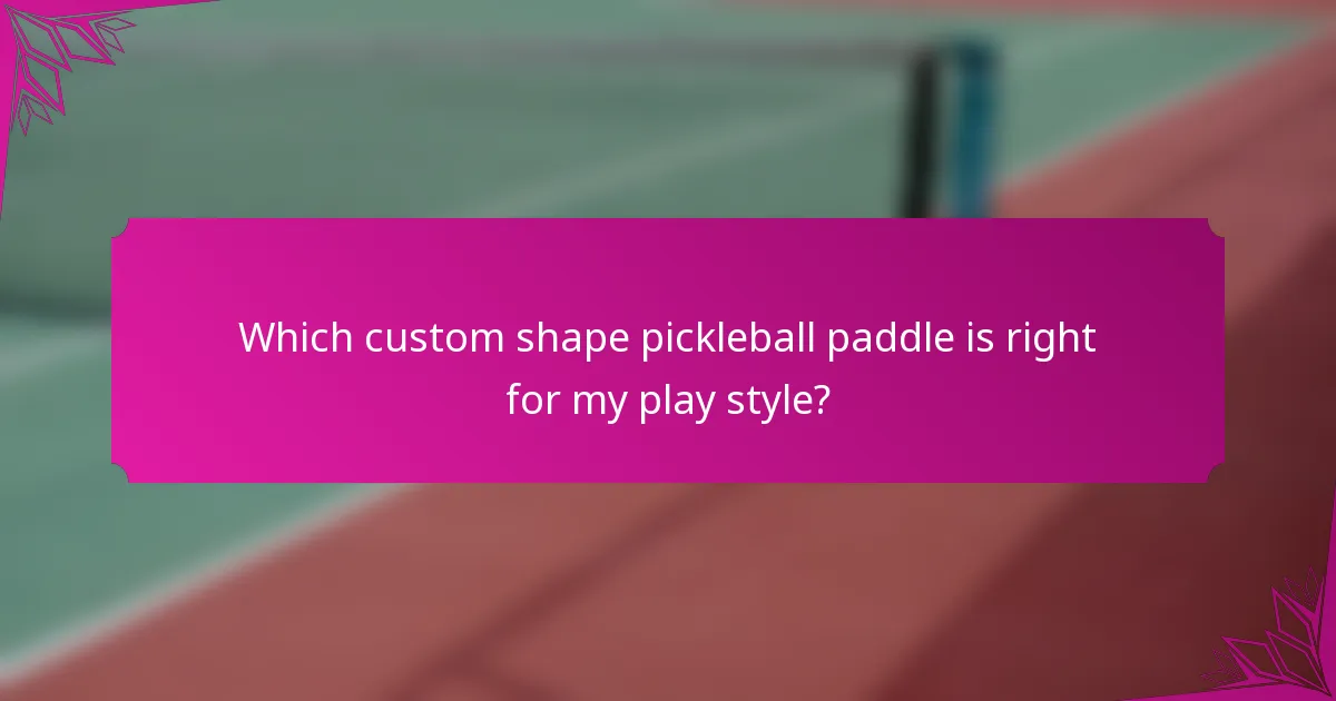 Which custom shape pickleball paddle is right for my play style?