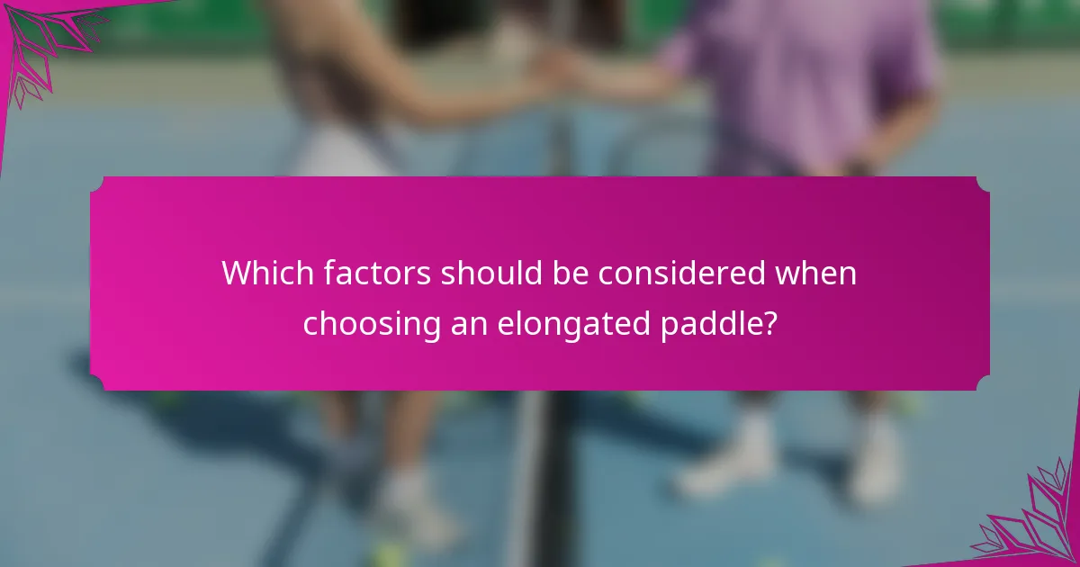 Which factors should be considered when choosing an elongated paddle?