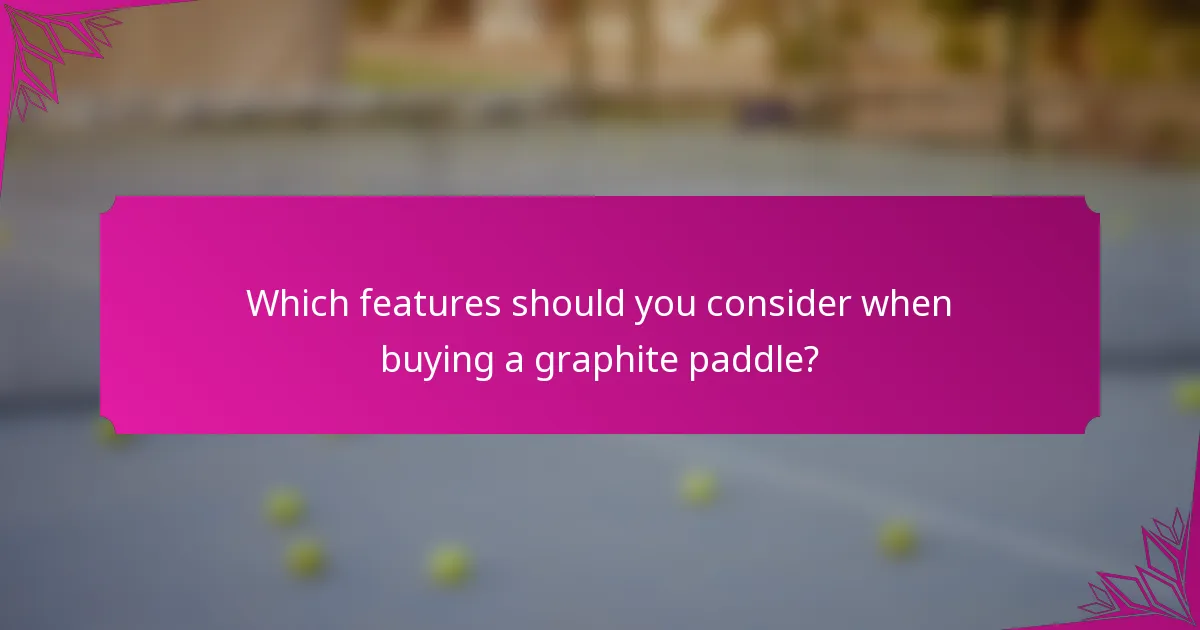 Which features should you consider when buying a graphite paddle?