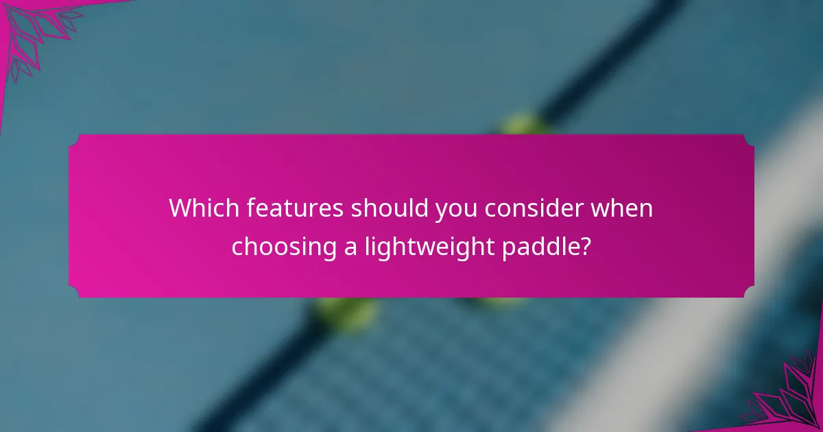 Which features should you consider when choosing a lightweight paddle?