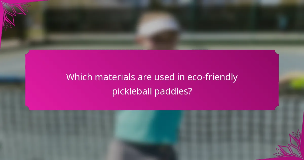 Which materials are used in eco-friendly pickleball paddles?