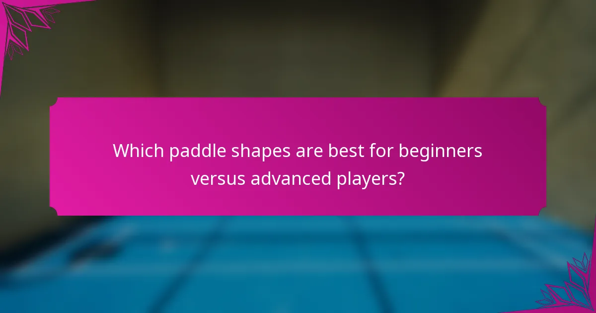 Which paddle shapes are best for beginners versus advanced players?
