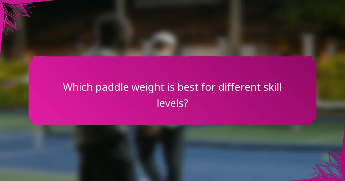 Which paddle weight is best for different skill levels?