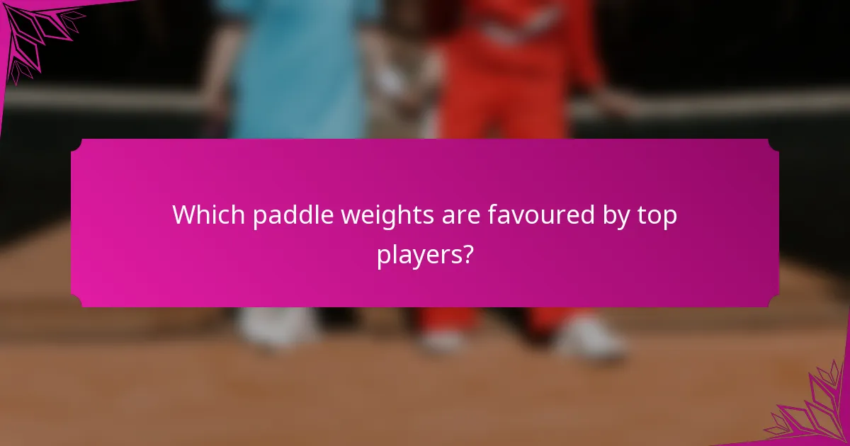 Which paddle weights are favoured by top players?
