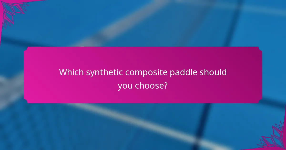 Which synthetic composite paddle should you choose?